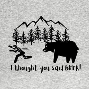 I thought you said BEER! T-Shirt